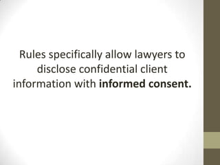 Rules specifically allow lawyers to
disclose confidential client
information with informed consent.

 