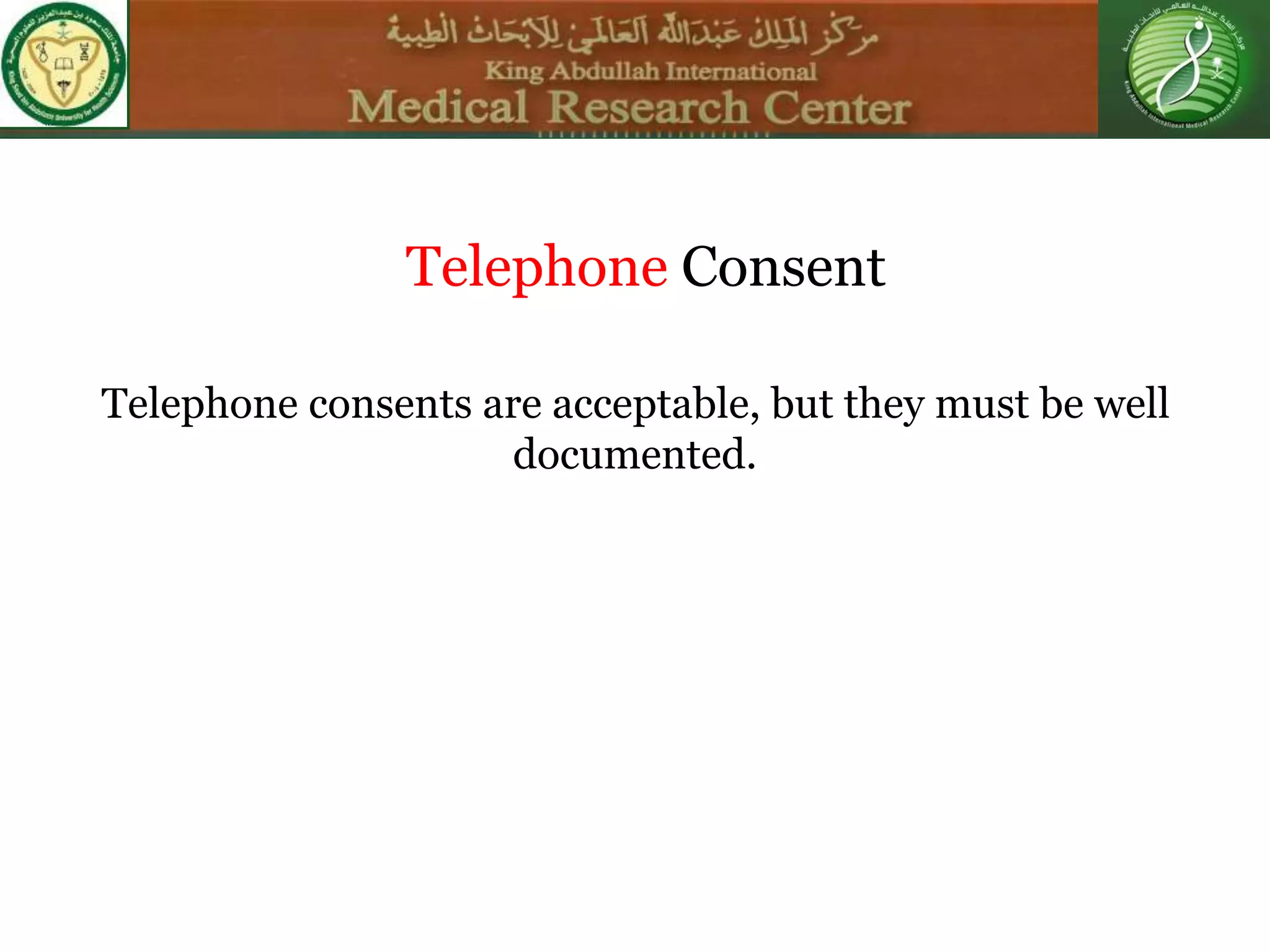 Telephone Consent
Telephone consents are acceptable, but they must be well
documented.
 