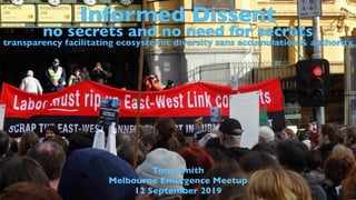 Informed Dissent
no secrets and no need for secrets
transparency facilitating ecosystemic diversity sans accumulation & authority
Tony Smith
Melbourne Emergence Meetup
12 September 2019
 