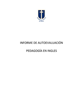 INFORME DE AUTOEVALUACIÓN

   PEDAGOGÍA EN INGLES
 