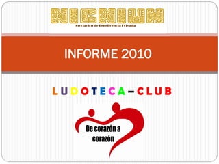INFORME 2010

LUDOTECA–CLUB
 