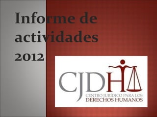 Informe de
actividades
2012
 