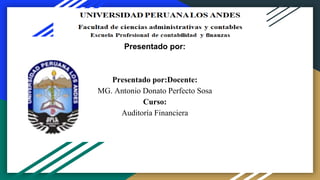 Presentado por:
Presentado por:Docente:
MG. Antonio Donato Perfecto Sosa
Curso:
Auditoría Financiera
 