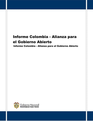 Informe Colombia - Alianza para
el Gobierno Abierto
Informe Colombia - Alianza para el Gobierno Abierto
 