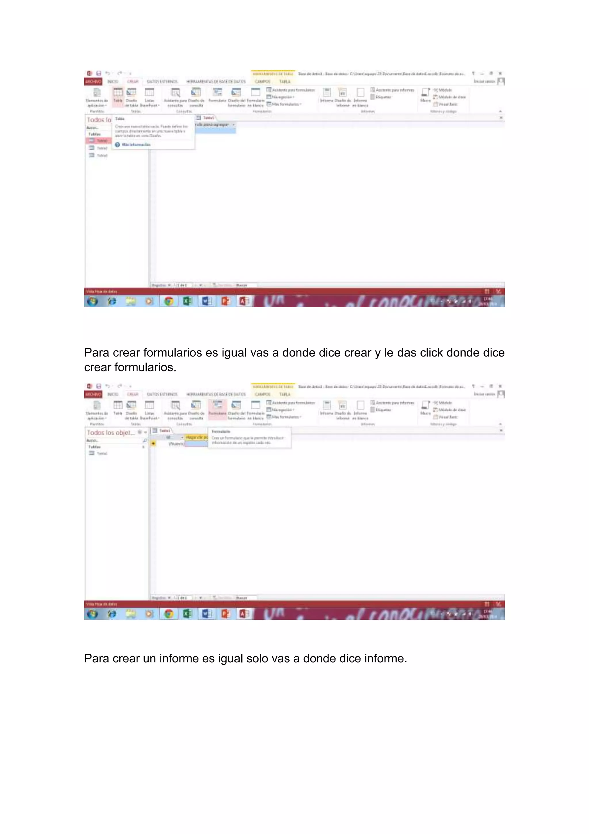 Para crear formularios es igual vas a donde dice crear y le das click donde dice
crear formularios.
Para crear un informe es igual solo vas a donde dice informe.
 