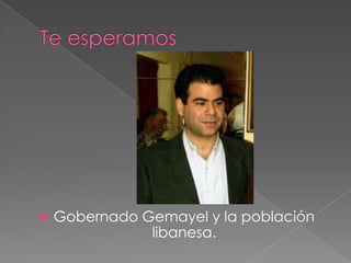    Gobernado Gemayel y la población
               libanesa.
 