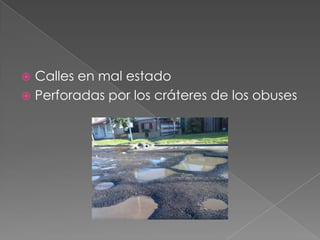  Calles en mal estado
 Perforadas por los cráteres de los obuses
 