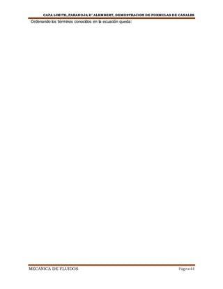 CAPA LIMITE, PARADOJA D’ ALEMBERT, DEMOSTRACION DE FORMULAS DE CANALES
MECANICA DE FLUIDOS Página44
Ordenando los términos conocidos en la ecuación queda:
 