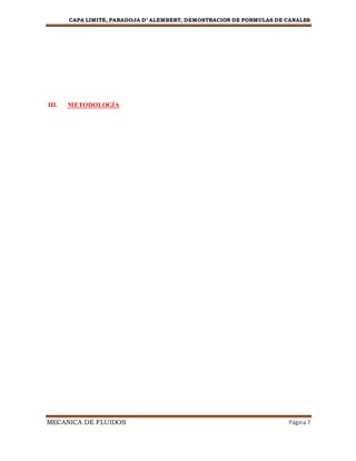 CAPA LIMITE, PARADOJA D’ ALEMBERT, DEMOSTRACION DE FORMULAS DE CANALES
MECANICA DE FLUIDOS Página7
III. METODOLOGÍA
 