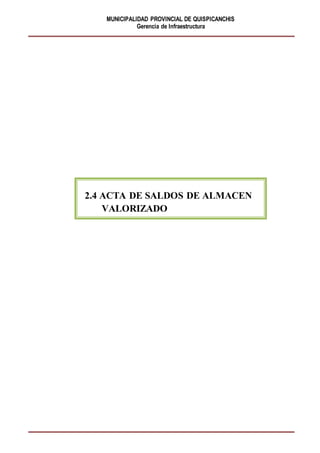 MUNICIPALIDAD PROVINCIAL DE QUISPICANCHIS
Gerencia de Infraestructura
2.4 ACTA DE SALDOS DE ALMACEN
VALORIZADO
 