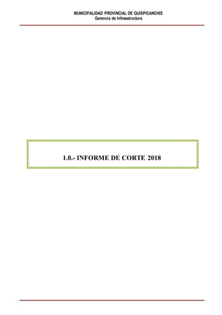 MUNICIPALIDAD PROVINCIAL DE QUISPICANCHIS
Gerencia de Infraestructura
1.0.- INFORME DE CORTE 2018
 