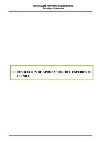 MUNICIPALIDAD PROVINCIAL DE QUISPICANCHIS
Gerencia de Infraestructura
3.1 RESOLUCION DE APROBACION DEL EXPEDIENTE
TECNICO
 