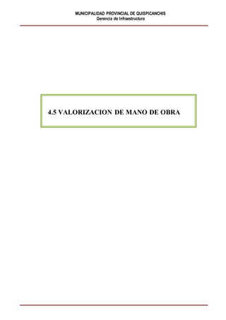 MUNICIPALIDAD PROVINCIAL DE QUISPICANCHIS
Gerencia de Infraestructura
4.5 VALORIZACION DE MANO DE OBRA
 