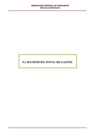 MUNICIPALIDAD PROVINCIAL DE QUISPICANCHIS
Gerencia de Infraestructura
5.1 MANIFIESTO TOTAL DE GASTOS
 