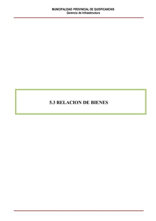 MUNICIPALIDAD PROVINCIAL DE QUISPICANCHIS
Gerencia de Infraestructura
5.3 RELACION DE BIENES
 