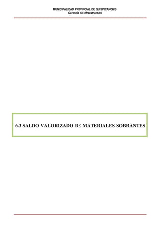 MUNICIPALIDAD PROVINCIAL DE QUISPICANCHIS
Gerencia de Infraestructura
6.3 SALDO VALORIZADO DE MATERIALES SOBRANTES
 