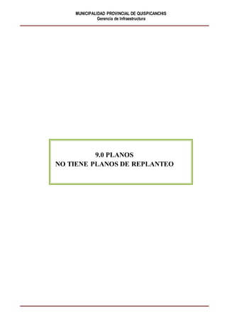 MUNICIPALIDAD PROVINCIAL DE QUISPICANCHIS
Gerencia de Infraestructura
9.0 PLANOS
NO TIENE PLANOS DE REPLANTEO
 