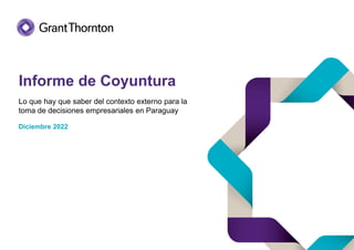 Informe de Coyuntura
Lo que hay que saber del contexto externo para la
toma de decisiones empresariales en Paraguay
Diciembre 2022
 