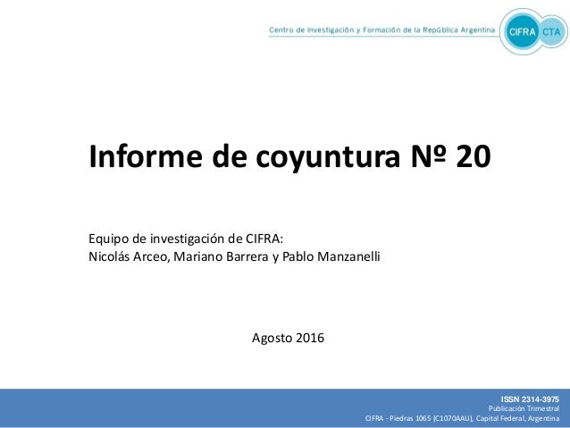 Informe de coyuntura Nº 20
Agosto 2016
Equipo de investigación de CIFRA:
Nicolás Arceo, Mariano Barrera y Pablo Manzanelli...