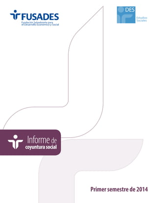Estudios 
Sociales 
DES 
Primer semestre de 2014 
Informe de 
coyuntura social 
 