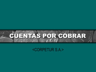CUENTAS POR COBRAR

     <CORPETUR S.A.>
 