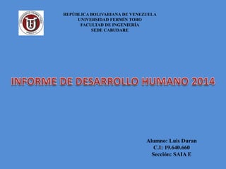 REPÚBLICA BOLIVARIANA DE VENEZUELA
UNIVERSIDAD FERMÍN TORO
FACULTAD DE INGENIERÍA
SEDE CABUDARE
Alumno: Luis Duran
C.I: 19.640.660
Sección: SAIA E
 