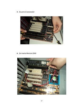 3. Se pone el procesador




4. Se inserta Memoria RAM




                            17
 