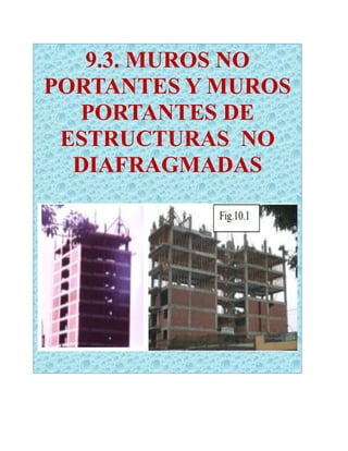 9.3. MUROS NO
PORTANTES Y MUROS
PORTANTES DE
ESTRUCTURAS NO
DIAFRAGMADAS
 