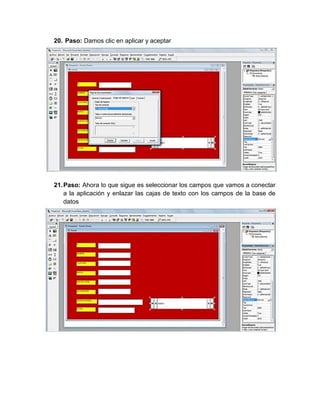 20. Paso: Damos clic en aplicar y aceptar
21.Paso: Ahora lo que sigue es seleccionar los campos que vamos a conectar
a la aplicación y enlazar las cajas de texto con los campos de la base de
datos
 