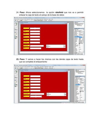 24. Paso: Ahora seleccionamos la opción datafield que nos va a permitir
enlazar la caja de texto al campo de la base de datos
25. Paso: Y vamos a hacer los mismos con las demás cajas de texto hasta
que se complete el enlazamiento
 