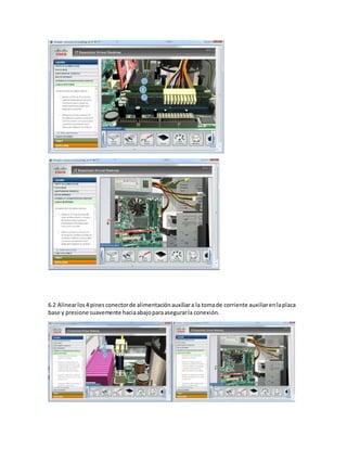 6.2 Alinearlos4 pinesconectorde alimentaciónauxiliara la tomade corriente auxiliarenlaplaca
base y presione suavemente haciaabajoparaasegurarla conexión.
 