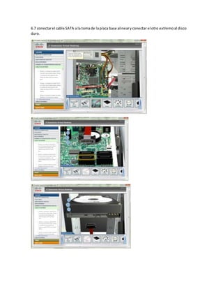 6.7 conectarel cable SATA a la tomade laplaca base alinearyconectar el otro extremoal disco
duro.
 