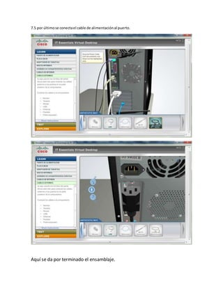 7.5 por últimose conectael cable de alimentaciónal puerto.
Aquí se da por terminado el ensamblaje.
 