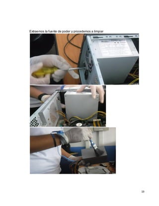 Extraemos la fuente de poder y procedemos a limpiar




                                                      19
 