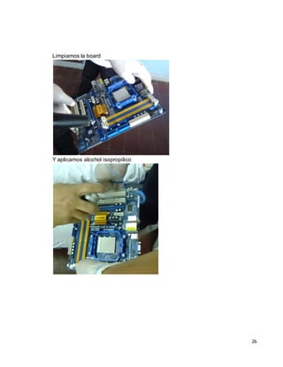 Limpiamos la board




Y aplicamos alcohol isopropilico




                                   26
 