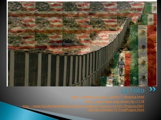 http://people.ucsc.edu/~jchen17/America.html
http://www.hacer.org/latam/?p=1178
http://www.faculty.fairfield.edu/faculty/hodgson/Courses/so191/Projects2007
/Borello/October16/FinalProject.html
La Foto
 