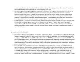 que domina y cuáles son las que necesita más refuerzo. Cabe destacar, que el mismo programa permite al estudiante repetir esos
ejercicios donde todavía tiene rezagos, y de esta manera enfocar en dichas áreas.
 Otro de los programas tecnológicos de grandes frutos ha sido el de “Kahoot”. Este programa ha sido uno de los preferidos por los
estudiantes dado el aspecto competitivo. “Kahoot” funciona como una trivia, y los estudiantes compiten entre sí según las
especificaciones del moderador. En el caso de las matemáticas, se han preparado distintos trabajos de “Kahoot” que van desde
solucionar problemas algebraicos en X y Y, hasta desigualdades de números enteros. Adicional a este programa, también se ha
impactado el estudiantado con la aplicación “Jean Explora Matemáticas”. La ventaja de esta aplicación es que es bastante visual y
llamativa para los estudiantes. Adicionalmente, provee la opción de audio mientras se trabaja en el mismo.
 Es un hecho que en la escuela Juan Ramón Jiménez se ha integrado la tecnología y se han usado todos los recursos disponibles tanto
en el centro de destrezas del siglo XXI como en los mismos salones con las “laptops” y “tablets”. Cabe destacar que dado el
programa “Bell to Bell” se ha impactado al 100% del estudiantado de dicha escuela. Nos gratifica saber que estamos trabajando
positivamente con estos jóvenes y que ya se puede ver un cambio en ellos; tanto en sus actitudes y comportamiento como en su
aprovechamiento escolar.
Aprovechamiento Académico Español
 Los servicios de Mentoría, Coaching, Apoyo, para maestros, y Talleres a Estudiantes, Ayuda Individualizada y Educación Diferenciada
basada en Subgrupos de Estudiantes, así como los servicios en horario campana a campana, de 10 minutos adicionales a las clases,
durante el curso 2014-2015, así como de 2:30- 3:30 pm, durante el curso 2015-2016, y los servicios de horario extendido 3:45- 5:15
pm (TLE-06) Bellas Artes- Teatro, han cumplido los objetivos de reforzar el dominio de las destrezas básicas de Español (comprensión
lectora, dominio del lenguaje oral y escrito, redacción), para que mejore el aprovechamiento académico de los estudiantes y el
desempeño profesional de los maestros de Español, en especial en las áreas del assessment y las tareas de desempeño, para evaluar
justamente al estudiante.
 Se han impartido clases demostrativas a las maestras de Español, clases compartidas entre la maestra, la Coach de Español y el
Coach de Estudiantes, así como talleres a estudiantes, ofrecidos por la Coach de Español, para reforzar las destrezas de Español. Se
ofreció un retiro (día lectivo completo 7:30- 3:30 pm) de repaso ESPAÑOL PPAA 2015, y tenemos planificado ofrecerlo este año, para
la prueba META-PR ESPAÑOL, 2016. Todos estos servicios se evidencian en la plataforma SIG, en los informes de fases, en los
resúmenes de hallazgos y logros, en las carpetas profesionales de la Coach de Español y el Coach de Estudiantes, en el blog de la
escuela, y en las fotos tomadas en las actividades académicas. Las carpetas profesionales de la Coach de Español 2014-2015, y las del
 