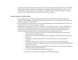 devenir sobre tradiciones culturales de otros contextos y las relaciones de poder inherentes en ellas. Mostrar la variabilidad
de elementos culturales en lo horizontal —entre grupos que constituyen una determinada sociedad— y vertical —en su
devenir histórico— ayuda a romper visiones esquemáticas e inmutables en cuanto a diferencias culturales y a articularlas
con procesos socio-históricos. Estamos y somos parte de un proceso socio-histórico.
Refuerzos Académicos en Educación Especial
 Los estudiantes de los salones a tiempo completo de Educación Especial; Pre Vocacional, Transición, Modificación de
Conducta y Vida Independiente. Fueron atendidos, mediante el servicio de “pull out” y “bell to bell”, para reforzar las áreas
académicas, dirigidas a las “META-PR 2016”.
 A los estudiantes que toman META-PR, de Pre Vocacional, Vida Independiente, Transición y Modificación de Conducta; se le
está dando refuerzo en las áreas según el grado y la materia.
 Project Hydro es un proyecto que consistió en la creación de un huerto hidropónico escolar. El mismo es trabajado por los
estudiantes de nivel intermedio del programa Pre Vocacional de la escuela Juan Ramón Jiménez de Bayamón. El mismo
aspira a que los estudiantes desarrollen conocimientos para la agricultura hidropónica comercial, contribuyendo así a
fortalecer la seguridad alimentaria del país a la vez de que se fomenta una actividad económica local.
 De forma directa, se benefician los estudiantes de nivel intermedio del programa pre-vocacional de la
escuela Juan Ramón Jiménez de Bayamón.
 De forma indirecta, se beneficia la comunidad escolar completa por el factor multiplicador del proceso de
enseñanza.
 Los estudiantes del programa pre-vocacional son jóvenes que necesitan formas de aprendizajes
alternativas.
 Estos jóvenes aprenden mejor “haciendo”. Así que, utilizando el tema de la seguridad alimentaria,
decidimos crear este espacio (el huerto) para que aprendan mediante la práctica, el método hidropónico de
producción de hortalizas.
 El enganche de los estudiantes ha sido extraordinario, y han podido ver que el producto de su trabajo se ha
convertido en toda una actividad empresarial.
 La conducta de los estudiantes ha mejorado considerablemente.
• La autoestima de los estudiantes, ha cambiado y la sensibilidad hacia sus pares.
 