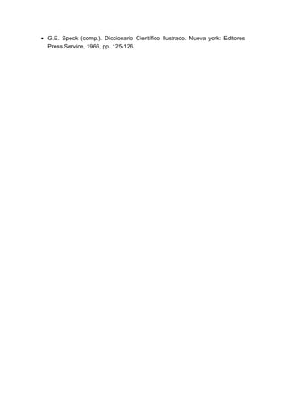 • G.E. Speck (comp.). Diccionario Científico Ilustrado. Nueva york: Editores
Press Service, 1966, pp. 125-126.
 
