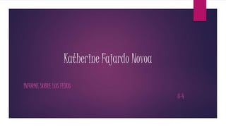 Katherine Fajardo Novoa
INFORME SOBRE LOS FETOS
8-4
 