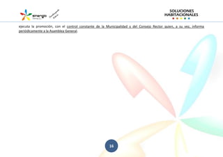 ejecuta la promoción, con el control constante de la Municipalidad y del Consejo Rector quien, a su vez, informa
periódicamente a la Asamblea General.

16

 