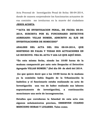 Acta Procesal de Investigación Penal de fecha: 08-04-2014,
donde de manera sorprendente los funcionarios actuantes de
esa ...