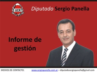 DiputadoSergio Panella Informe de gestión MEDIOS DE CONTACTO:             www.sergiopanella.com.ar – diputadosergiopanella@gmail.com 