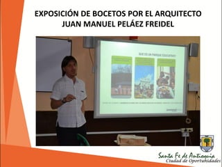 EXPOSICIÓN DE BOCETOS POR EL ARQUITECTO
JUAN MANUEL PELÁEZ FREIDEL
 