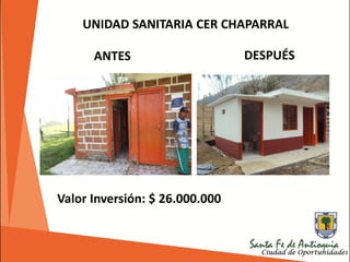 UNIDAD SANITARIA CER CHAPARRAL
Valor Inversión: $ 26.000.000
ANTES DESPUÉS
 