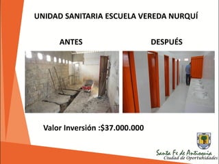 UNIDAD SANITARIA ESCUELA VEREDA NURQUÍ
Valor Inversión :$37.000.000
ANTES DESPUÉS
 