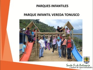 PARQUES INFANTILES
PARQUE INFANTIL VEREDA TONUSCO
 