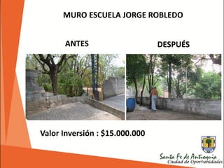 MURO ESCUELA JORGE ROBLEDO
Valor Inversión : $15.000.000
ANTES DESPUÉS
 