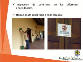  inspección de extintores en las diferentes
dependencias.
 Ubicación de señalización en la alcaldía:
 
