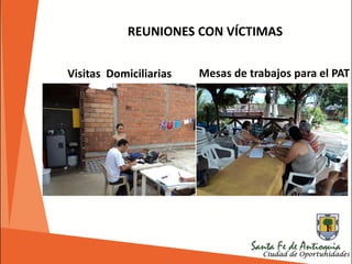 Visitas Domiciliarias
REUNIONES CON VÍCTIMAS
Mesas de trabajos para el PAT
 